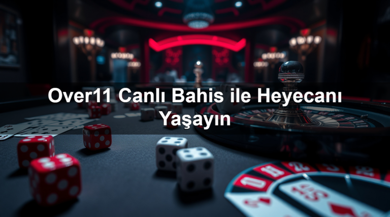 Over11 Canlı Bahis ile Heyecanı Yaşayın