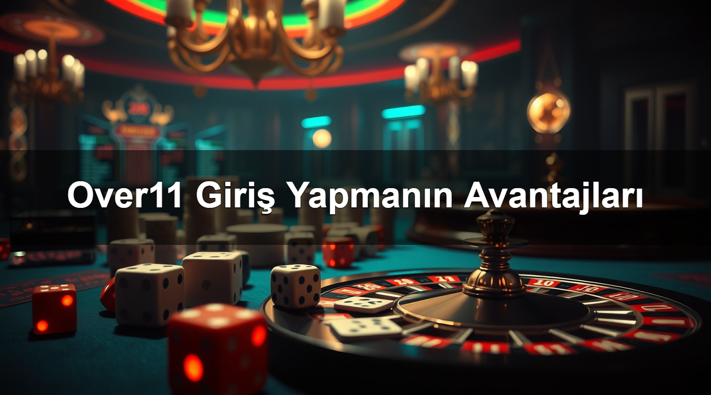 Over11 Giriş Yapmanın Avantajları 2 Over11 Giriş Yapmanın Avantajları