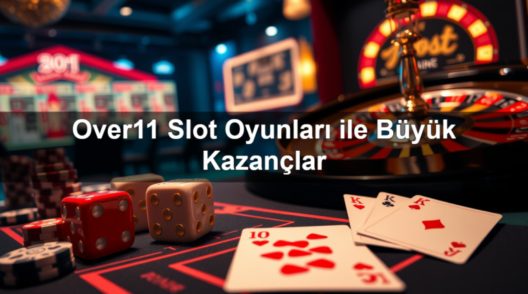 Over11 Slot Oyunları ile Büyük Kazançlar